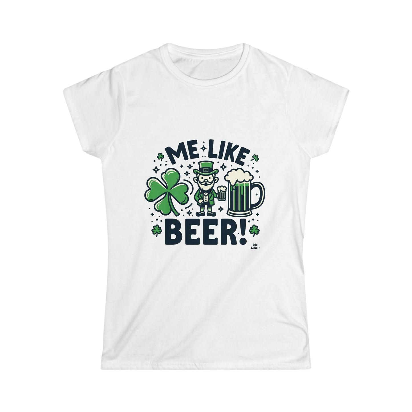 Me Like Beer! - Women's Softstyle Tee -  (St. Patrick's Day #2)