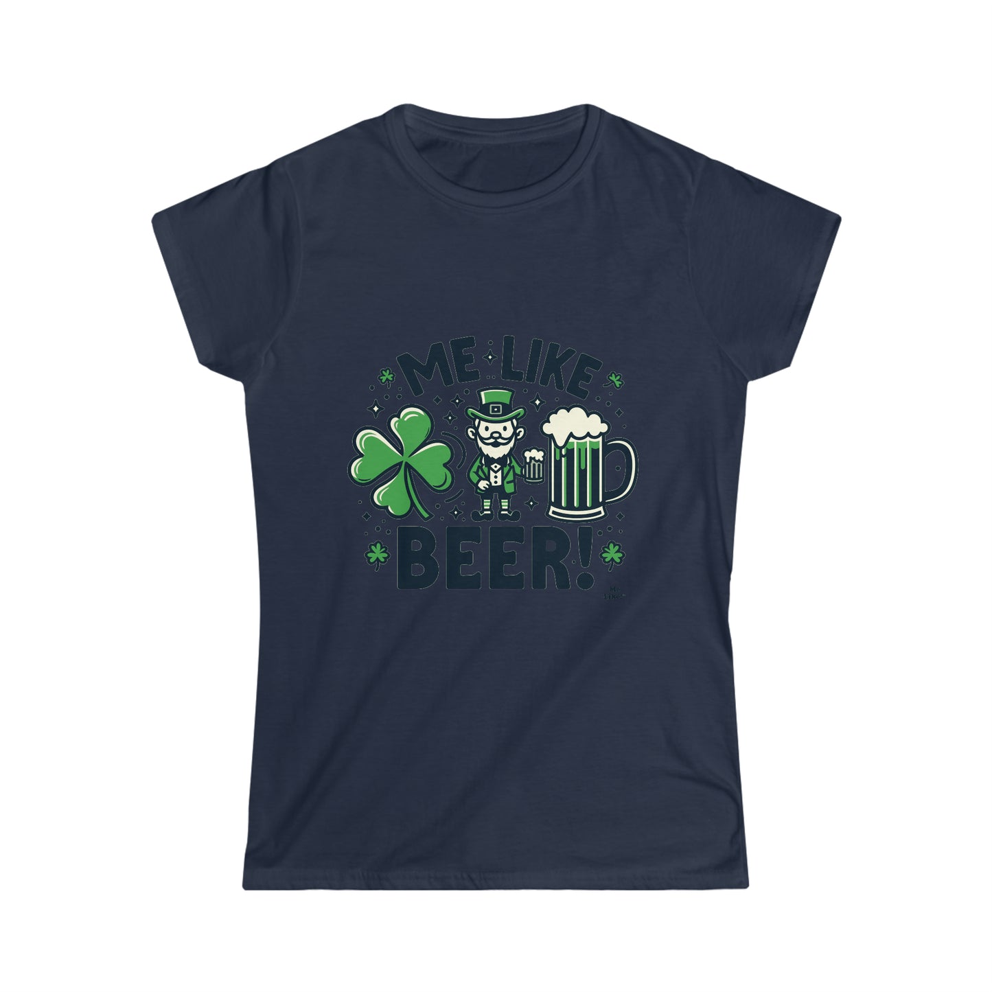 Me Like Beer! - Women's Softstyle Tee -  (St. Patrick's Day #2)