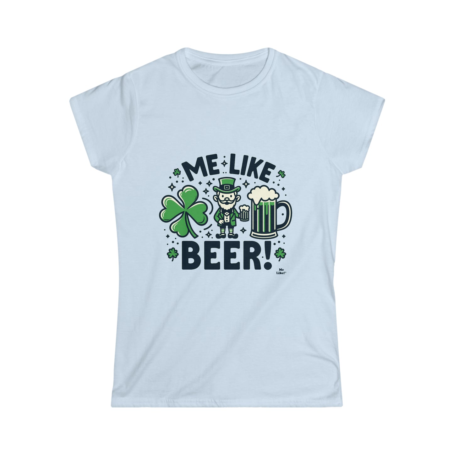 Me Like Beer! - Women's Softstyle Tee -  (St. Patrick's Day #2)