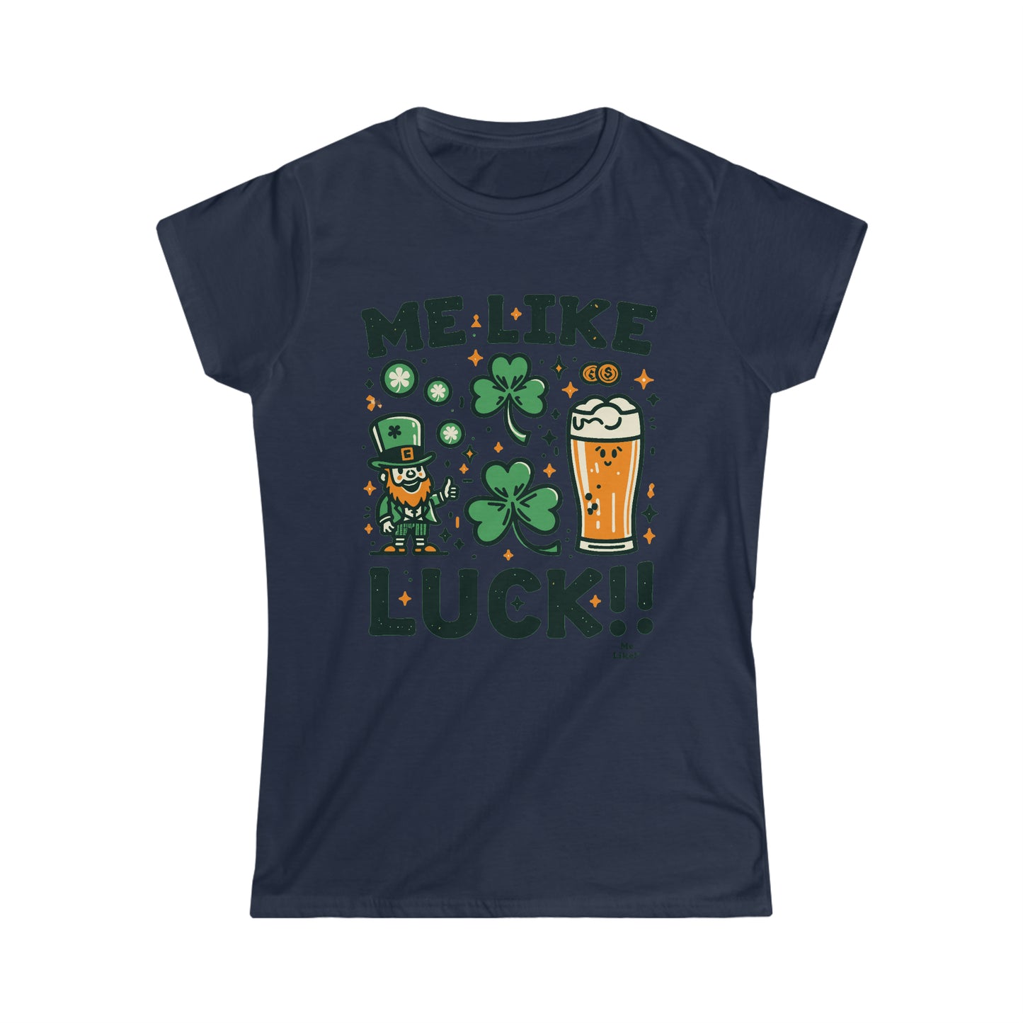 Me Like Luck! - Women's Softstyle Tee -  (St. Patrick's Day #3)