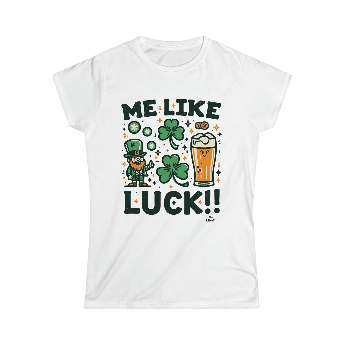 Me Like Luck! - Women's Softstyle Tee -  (St. Patrick's Day #3)