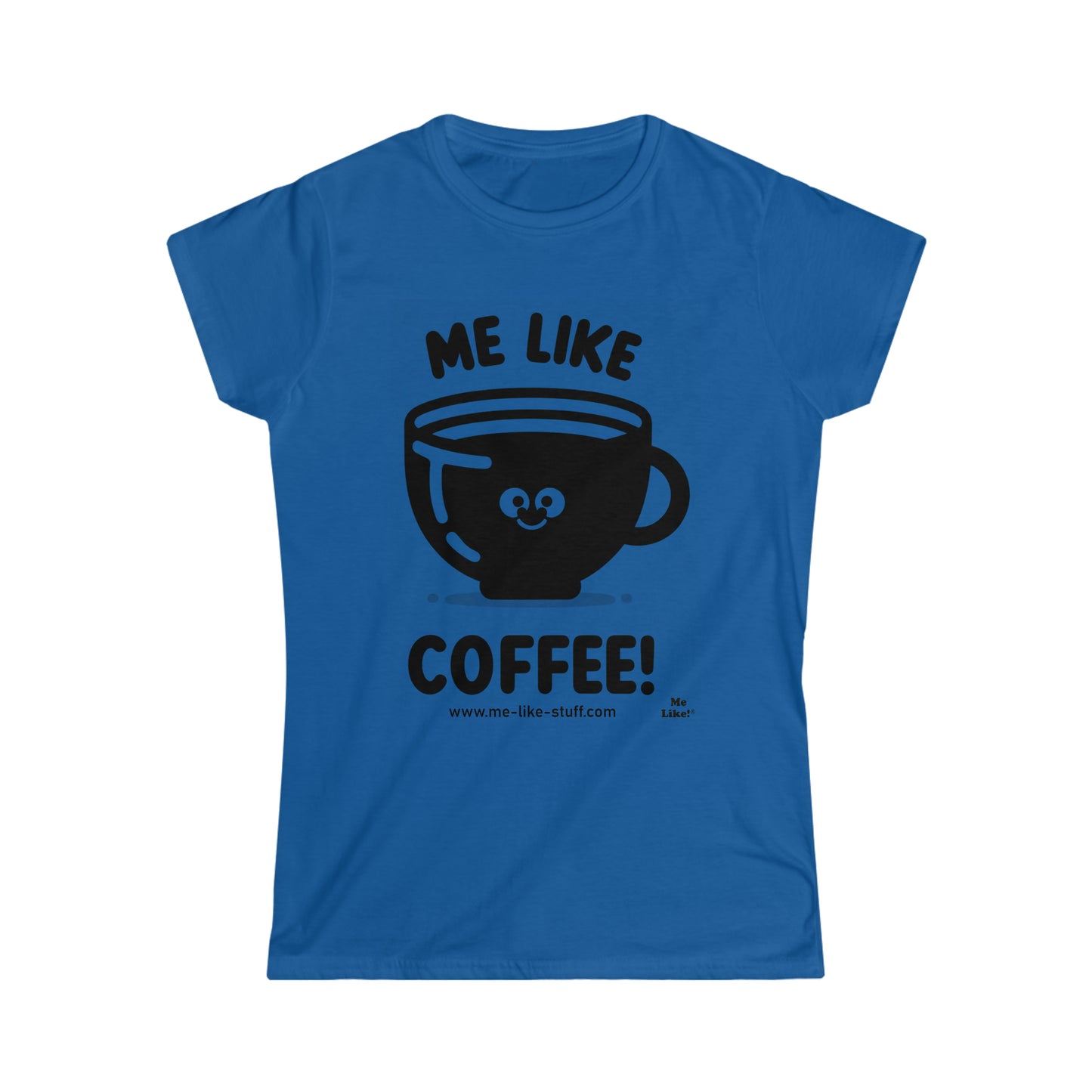 Women's Softstyle Tee - Me Like Coffee! (#1)