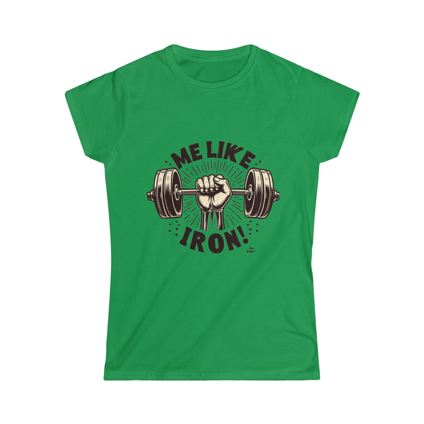 Me Like Iron! - Women's Softstyle Tee -  (Weightlifting #1)