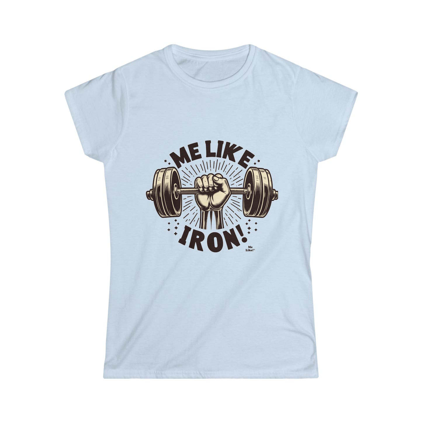 Me Like Iron! - Women's Softstyle Tee -  (Weightlifting #1)