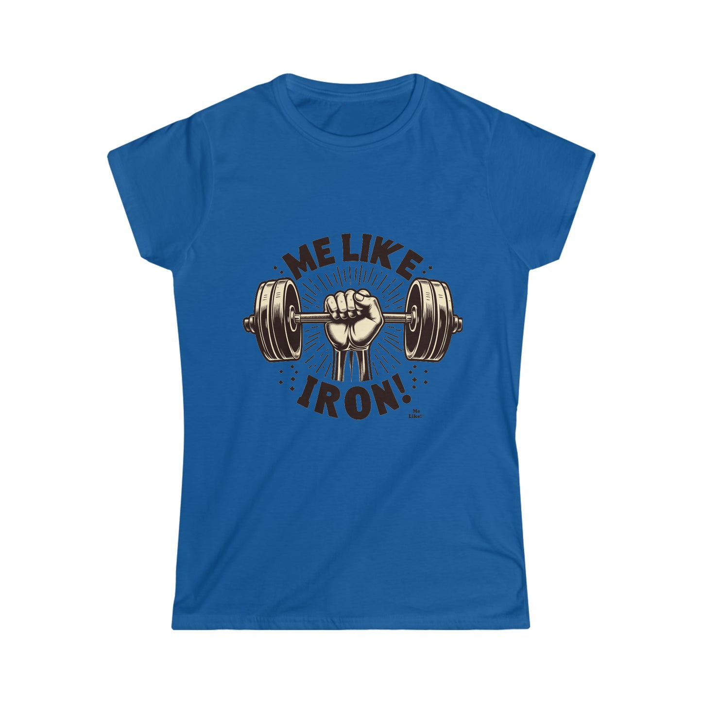 Me Like Iron! - Women's Softstyle Tee -  (Weightlifting #1)