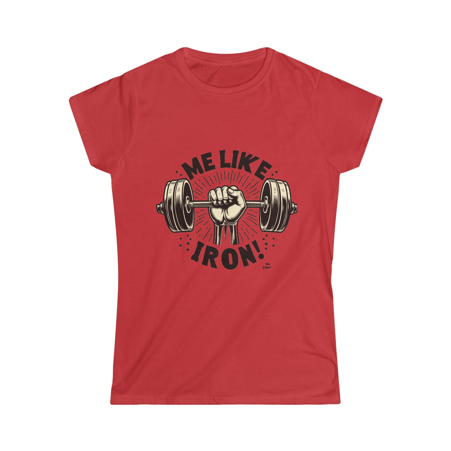 Me Like Iron! - Women's Softstyle Tee -  (Weightlifting #1)