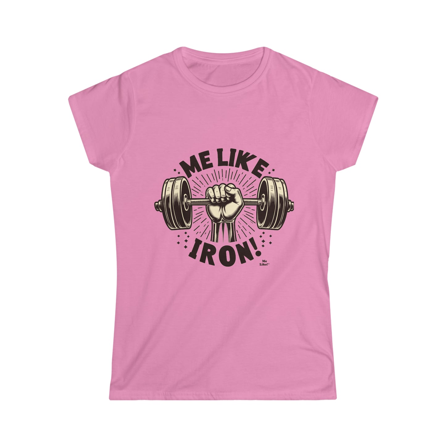 Me Like Iron! - Women's Softstyle Tee -  (Weightlifting #1)