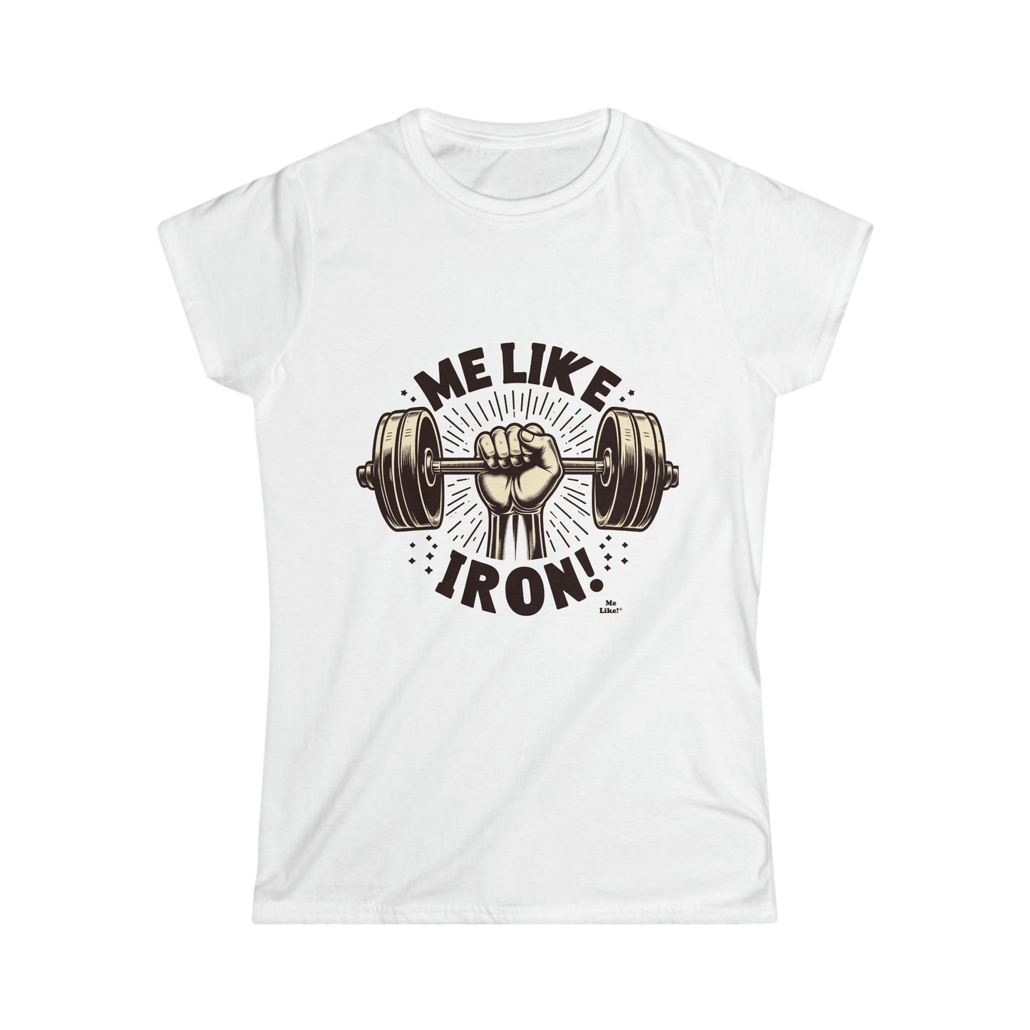 Me Like Iron! - Women's Softstyle Tee -  (Weightlifting #1)