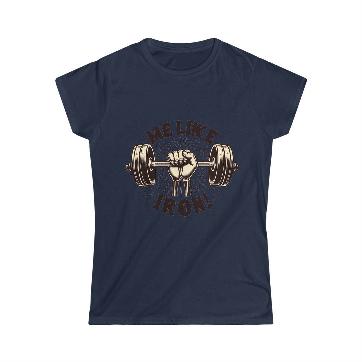 Me Like Iron! - Women's Softstyle Tee -  (Weightlifting #1)