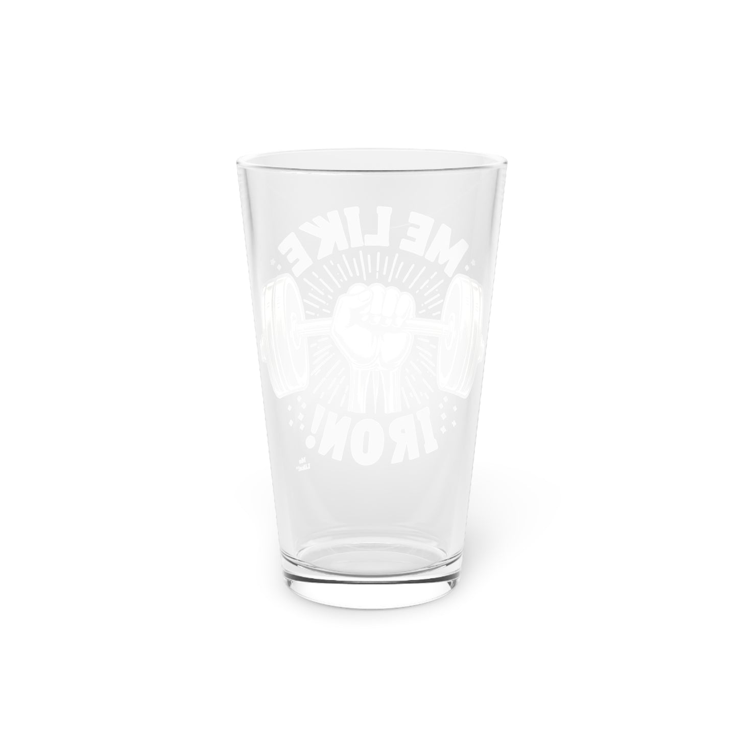 Me Like Iron! - Pint Glass, 16oz - (Weightlifting #1)