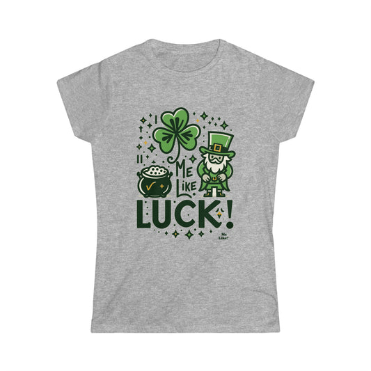 Me Like Luck! - Women's Softstyle Tee -  (St. Patrick's Day #4)