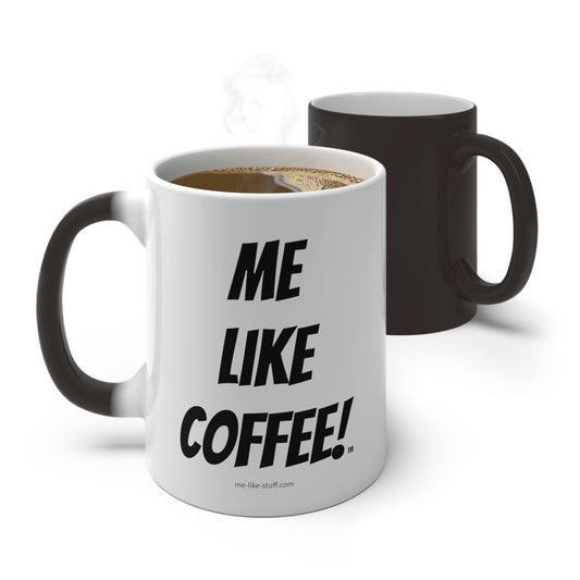 Color Changing Mug - Me Like Coffee!